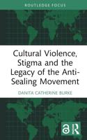 Cultural Violence, Stigma and the Legacy of the Anti-Sealing Movement