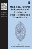 Medicine, Natural Philosophy, and Religion in Post-Reformation Scandinavia