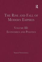 The Rise and Fall of Modern Empires. Volume III Economics and Politics