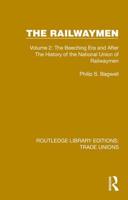 The Railwaymen. Volume 2 The Beeching Era and After the History of the National Union of Railwaymen