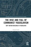 The Rise and Fall of Communist Yugoslavism