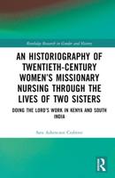 An Historiography of Twentieth-Century Women's Missionary Nursing Through the Lives of Two Sisters