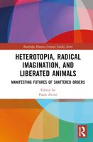 Heterotopia, Radical Imagination, and Liberated Animals