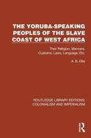 The Yoruba-Speaking Peoples of the Slave Coast of West Africa