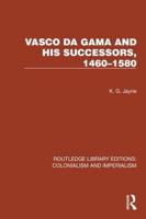 Vasco Da Gama and His Successors, 1460-1580