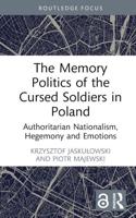The Memory Politics of the Cursed Soldiers in Poland