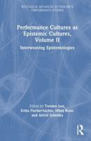 Performance Cultures as Epistemic Cultures. Volume II Interweaving Epistemologies