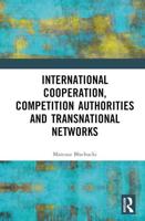 International Cooperation, Competition Authorities, and Transnational Networks