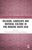 Religion, Landscape and Material Culture in Pre-Modern South Asia