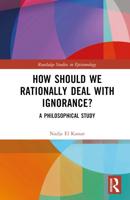 How Should We Rationally Deal With Ignorance?