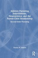 Indirect Parenting Interventions, Neuroscience and the Parent-Child Relationship