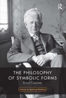 The Philosophy of Symbolic Forms. Vol. 2 Mythical Thinking