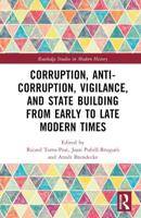 Corruption, Anti-Corruption, Vigilance, and State Building from Early to Late Modern Times