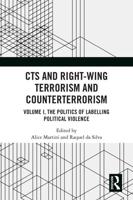 CTS and Right-Wing Terrorism and Counterterrorism. Volume I The Politics of Labelling Political Violence