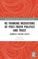 Re-Thinking Mediations of Post-Truth Politics and Trust