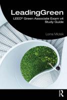 Leading Green. LEED Green Associate Exam V4 Study Guide