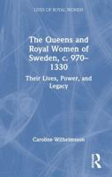 The Queens and Royal Women of Sweden, C. 970-1330