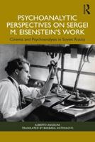Psychoanalytic Perspectives on Sergei M. Eisenstein's Work