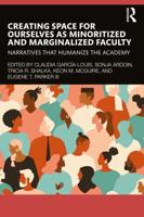 Creating Space for Ourselves as Minoritized and Marginalized Faculty