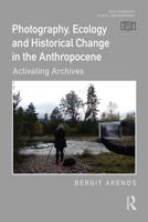 Photography, Ecology and Historical Change in the Anthropocene