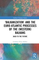 'Balkanization' and the Euro-Atlantic Processes of the (Western) Balkans