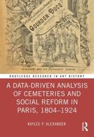 A Data-Driven Analysis of Cemeteries and Social Reform in Paris, 1804-1924