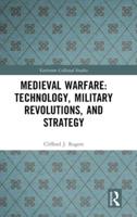 Medieval Warfare: Technology, Military Revolutions, and Strategy