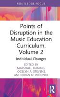 Points of Disruption in the Music Education Curriculum. Volume 2 Individual Changes