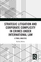 Strategic Litigation and Corporate Complicity in Crimes Under International Criminal Law