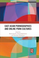 East Asian Pornographies and Online Porn Cultures