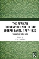 The African Correspondence of Sir Joseph Banks, 1767-1820. Volume III 1804-1820