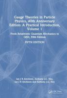 Gauge Theories in Particle Physics, 40th Anniversary Edition : A Practical Introduction, Volume 1