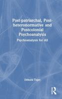 Post-Patriarchal, Post-Heteronormative, and Postcolonial Psychoanalysis