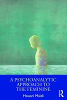 A Psychoanalytic Approach to the Feminine
