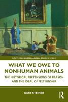 What We Owe to Nonhuman Animals