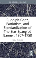 Rudolph Ganz, Patriotism, and Standardization of The Star-Spangled Banner, 1907-1958