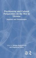 Psychosocial and Cultural Perspectives on the War in Ukraine
