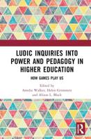 Ludic Inquiries Into Power and Pedagogy in Higher Education