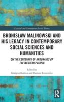 Bronislaw Malinowski and His Legacy in Contemporary Social Sciences and Humanities