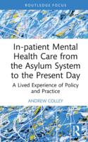 In-Patient Mental Health Care from the Asylum System to the Present Day