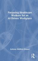 Preparing Healthcare Workers for an AI-Driven Workplace