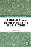 The Literary Role of History in the Fiction of J.R.R. Tolkien
