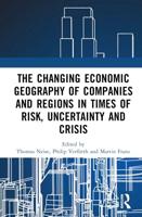 The Changing Economic Geography of Companies and Regions in Times of Risk, Uncertainty and Crisis