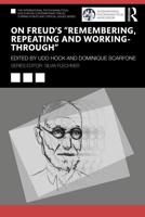 On Freud’s “Remembering, Repeating and Working-Through”