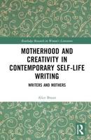 Motherhood and Creativity in Contemporary Self-Life Writing