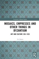 Mosaics, Empresses and Other Things in Byzantium
