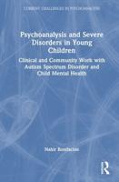 Psychoanalysis and Severe Disorders in Young Children
