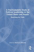 A Psychoanalytic Study of Political Leadership in the United States and Russia