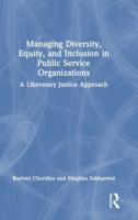 Managing Diversity, Equity, and Inclusion in Public Service Organizations