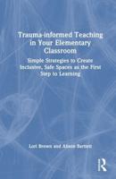 Trauma-Informed Teaching in Your Elementary Classroom